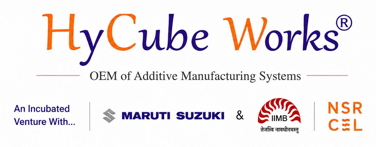 HyCube Works -- OEM of Additive Manufacturing Systems. An incubated venture with Maruti Suzuki and IIM Bangalore NSRCEL.